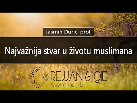 Najvažnija stvar u životu muslimana - Jasmin Durić, prof.