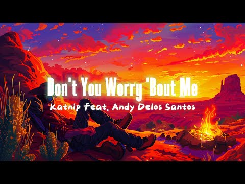 [ETM] - Don't You Worry 'Bout Me - Katnip feat. Andy Delos Santos (Lyrics)