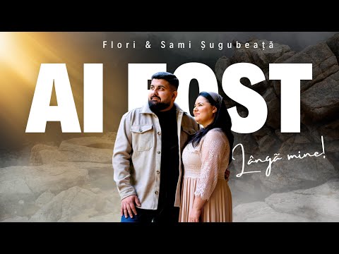 Flori & Sami Șugubeață - Ai fost lângă mine