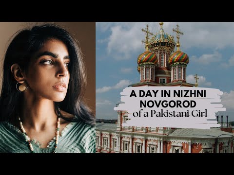 A day in Nizhny Novgorod as a foreigner