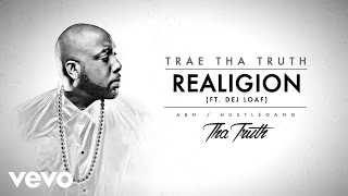 Trae Tha Truth - Realigion (Audio) ft. Dej Loaf