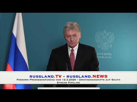 Peskows Pressekonferenz vom 12 3 2026 – Drohnenangriffe auf South Stream Pipeline