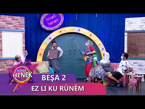 EZ LI KU RÛNÊM - HINEK HENEK BEŞA 2