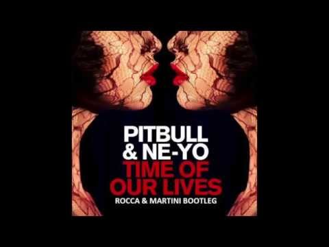 Pitbull & Ne-Yo - Time Of Our Lives (Rocca & Martini Bootleg)