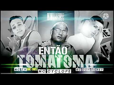 ⚫MC TH NA VOZ " MC CYCLOPE " MC DON DE REY " ENTÃO TOMATOMA "   (BREGAFUNK)