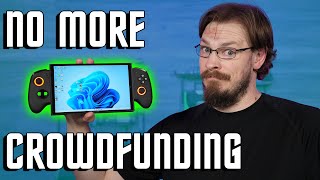 I'm so tired of this... Handheld Reviews and Crowdfunding