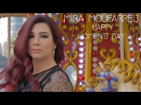 Mira Moufarrej - Happy women's Day!