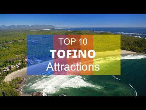 Top. 10 Tourist Attractions in Tofino - Vancouver Island, Canada