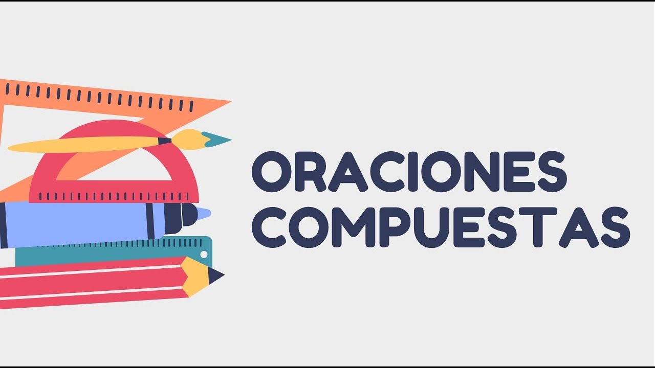 La oración compuesta - 3ero de secundaria - [Lenguaje]
