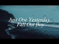 Just One Yesterday - Fall Out Boy | Lyrics
