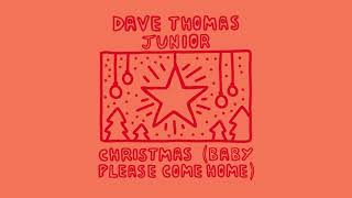 Dave Thomas Junior - Christmas (Baby Please Come Home)