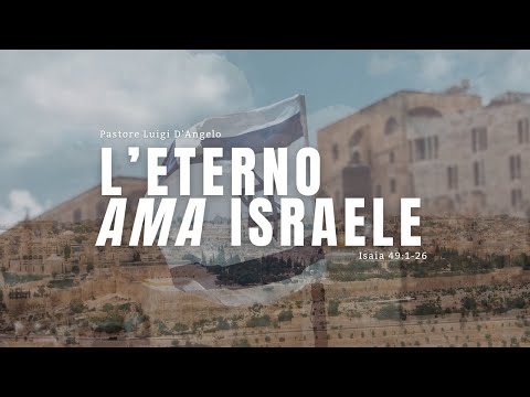 L'Eterno ama Israele | Isaia 49:1-26 | Pastore Luigi D'Angelo