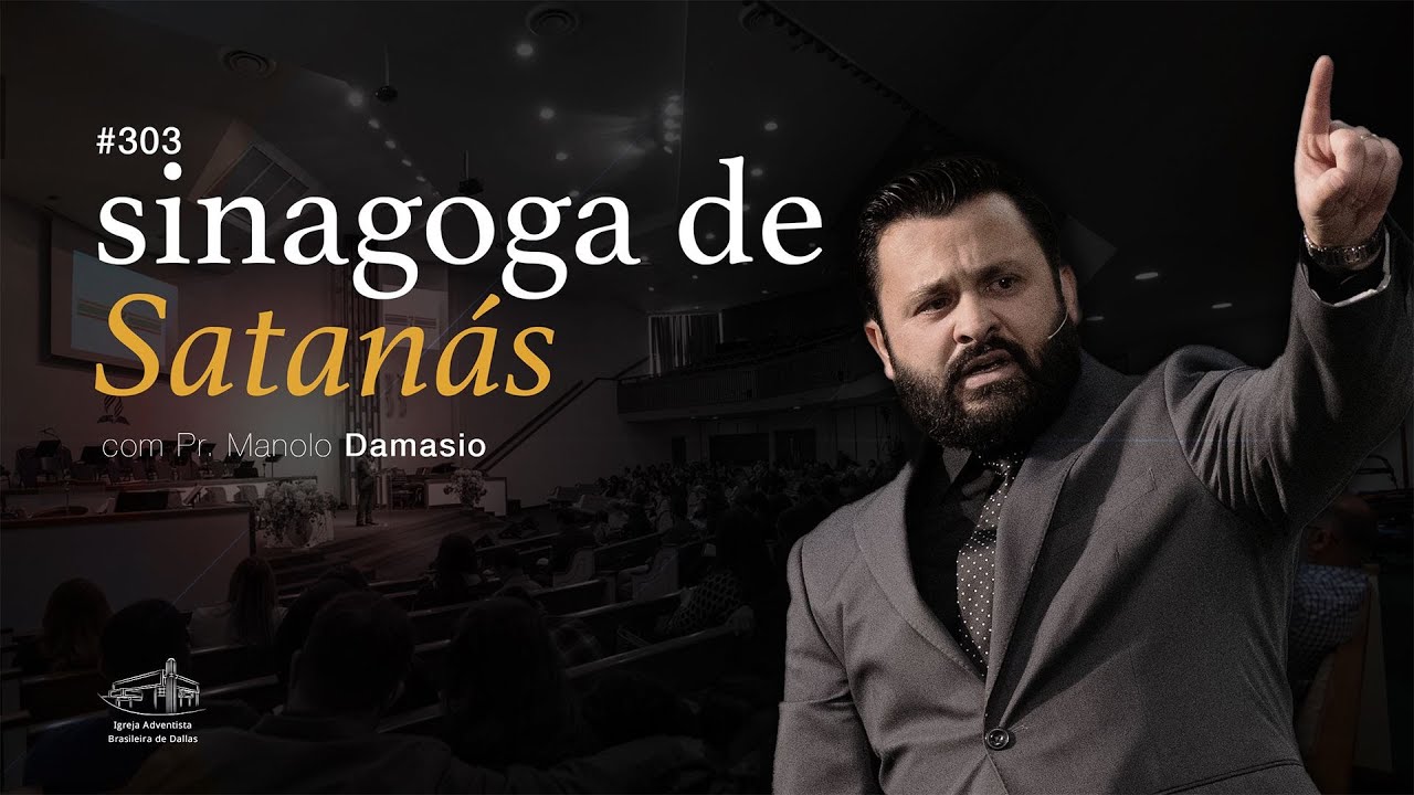Sermão #303 I Sinagoga de Satanás — Pr. Manolo Damasio