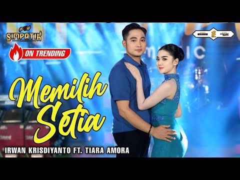MEMILIH SETIA - IRWAN KRISDIYANTO FT TIARA AMORA - SIMPATIK MUSIC