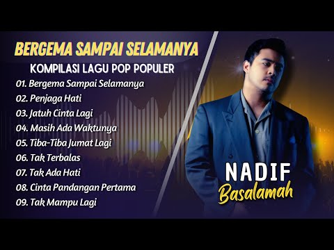 NADIF BASALAMAH - BERGEMA SAMPAI SELAMANYA - PENJAGA HATI || LAGU POP INDO TERPOPULER 2025