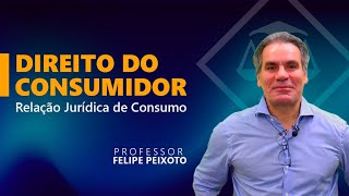 RELAÇÕES JURÍDICAS DE CONSUMO  | PESSOA JURÍDICA CONSUMIDORA | PROF. FELIPE PEIXOTO