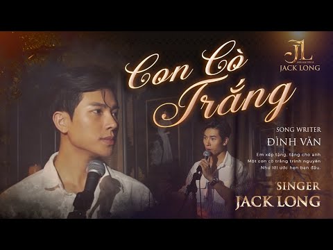 Con Cò Trắng - Jack Long ( ST : Đình Văn ) | Hãy Gọi Tôi Là JACK LONG