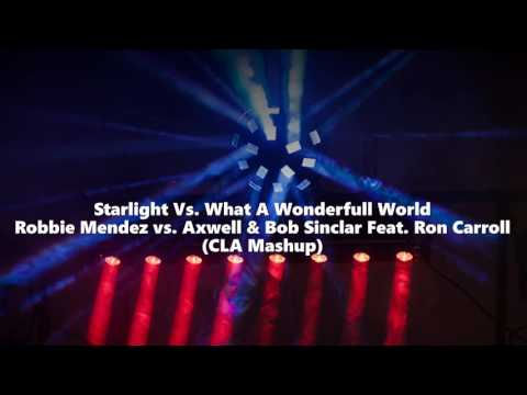 Starlight Vs  What A Wonderfull World   Robbie Mendez vs  Axwell & Bob Sinclar Feat  Ron Carroll CLA