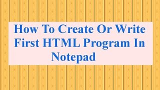 How to Create Or Make Your First HTML Website Using Notepad Tutorial 1 (step by step)