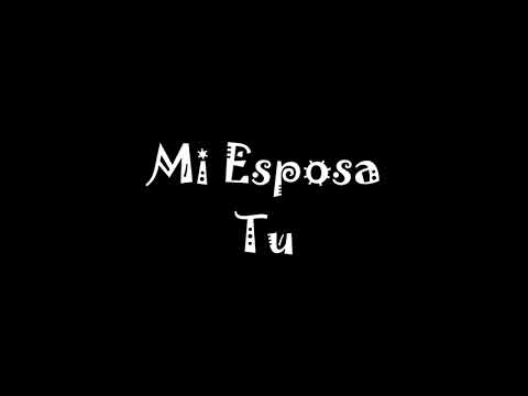 Mi Esposa Tu