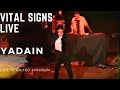 Yadain - Vital Signs Live