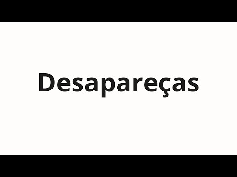 How to pronounce Desapareças
