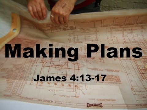 "Making Plans" James 4:13-17