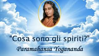 "Cosa sono gli spiriti?" di Paramahansa Yogananda