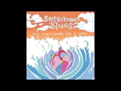 Dictaphone Blues - Her Heart Breaks Like A Wave