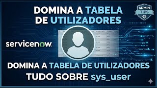 20260120 Complete Guide: How to Manage the sys_user Table in ServiceNow