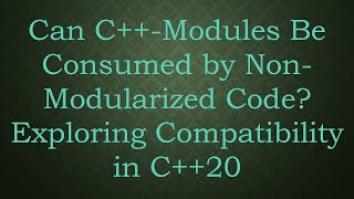 Download the video "Can C++-Modules Be Consumed by Non-Modularized Code? Exploring Compatibility in C++20"