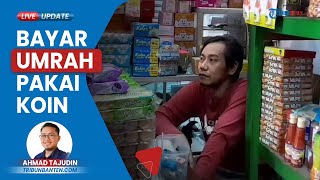 Kisah Pedagang Kelontong di Pasar Kranggot-Cilegon Bayar Ongkos Umrah ke Mekkah Pakai Uang Koin