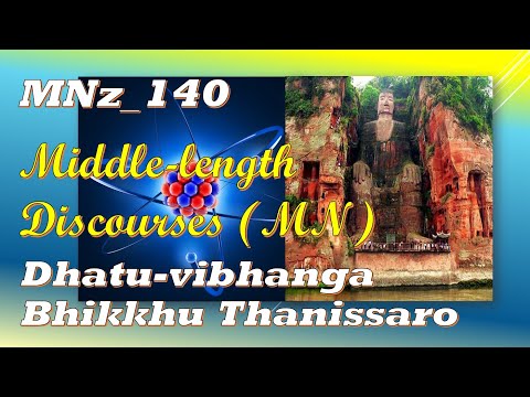 MNz_140 The Exposition of the Properties,  Bhikkhu Thanissaro, Middle-le. (Feb 2020, Audio Texts)