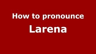 How to pronounce Larena