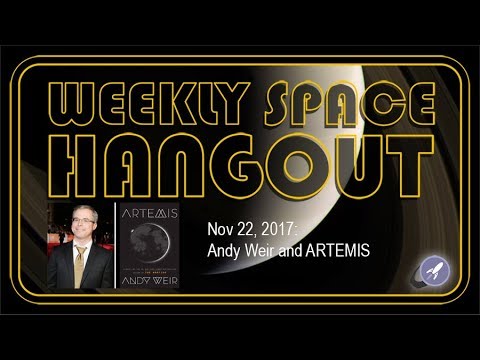 Weekly Space Hangout - Nov 22, 2017: Andy Weir and ARTEMIS