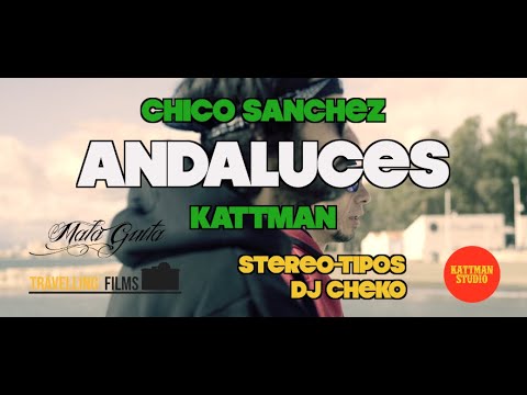 Kattman & Chico Sanchez - Andaluces (Prod Dj CHeko)(Videoclip by Travelling Films) STEREO-TIPOS