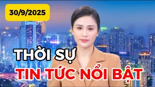 THỜI SỰ TIN TỨC NỔI BẬT | 30-9-2025