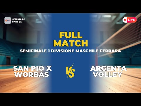 SAN PIO X WORBAS vs ARGENTA VOLLEY | SEMIFINALE 1 DIVISIONE MASCHILE FERRARA