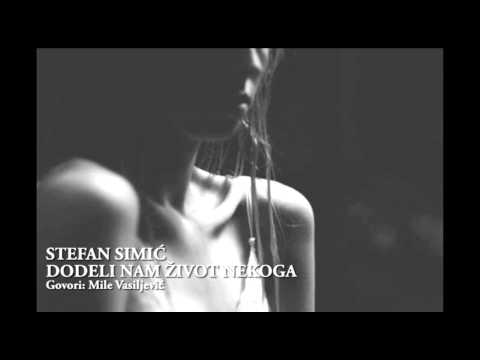 STEFAN SIMIĆ - DODELI NAM ŽIVOT NEKOGA (Govori: Mile Vasiljević)