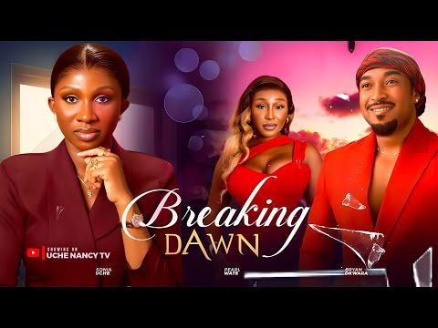 BREAKING DAWN - Sonia Uche, Bryan Okwara, Pearl Wats Latest 2025 Nollywood Full Movie