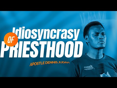 Idiosyncrasy Of Priesthood |Apostle Dennis Judah |Apokalupsis 041