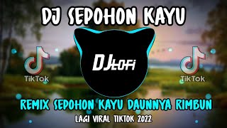 Download lagu DJ Sepohon Kayu (Sepohon kayu daunnya rimbun)| Remix Viral Tiktok 2022 Full Bass mp3