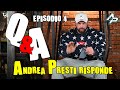 Q&A - ANDREA PRESTI RISPONDE ALLE VOSTRE DOMANDE / PUNTATA 4