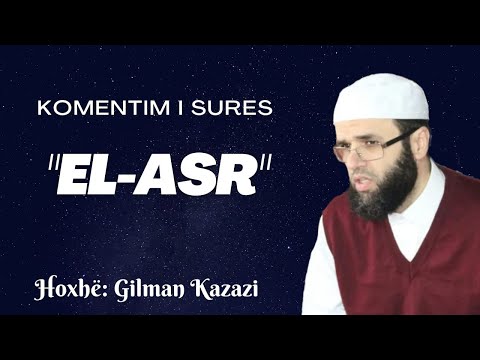 Komentim i sures "EL-ASR" - Hoxhë: Gilman Kazazi