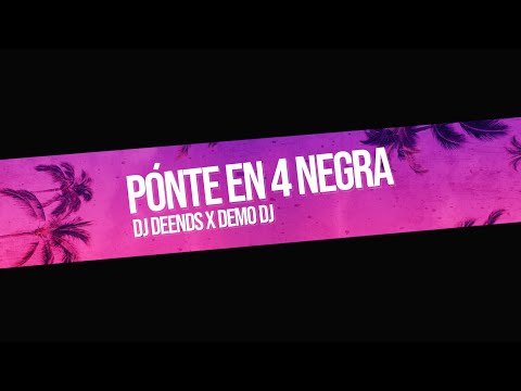 ⚡PÓNTE EN 4 NEGRA⚡ - DEMO DJ X DJ DEENDS