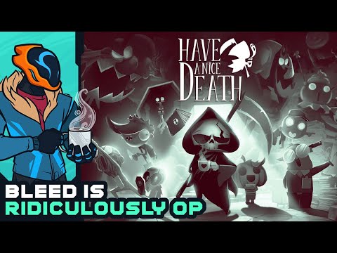 Bleed Is Ridiculously OP! - Have A Nice Death [Early Access]