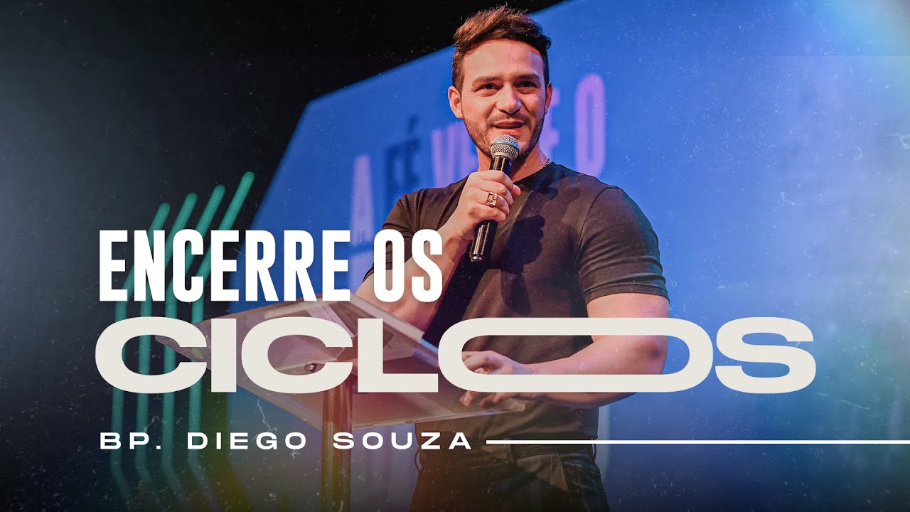 Encerre os ciclos - Bispo Diego Souza