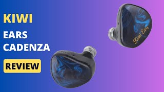 Kiwi Ears Cadenza: The Perfect Audiophile Earphones Review