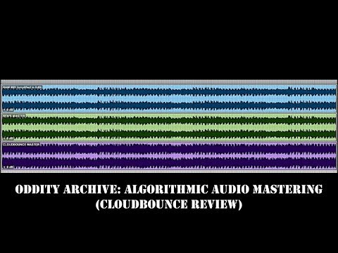 Oddity Archive: Episode 184.2 – Algorithmic Audio Mastering (CloudBounce Review)