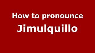 How to pronounce Jimulquillo